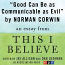 Good Can Be as Communicable as Evil: A 'This I Believe' Essay