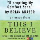 Disrupting My Comfort Zone: A 'This I Believe' Essay, Brian Grazer