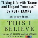 Living Life with Grace and Elegant Treeness: A 'This I Believe' Essay, Ruth Kamps