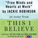 Free Minds and Hearts at Work: A 'This I Believe' Essay, Jackie Robinson