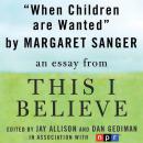 When Children Are Wanted: A 'This I Believe' Essay, Margaret Sanger