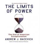 Limits of Power: The End of American Exceptionalism, Andrew Bacevich