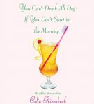 You Can't Drink All Day If You Don't Start In The Morning, Celia Rivenbark