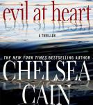 Evil at Heart: A Thriller, Chelsea Cain