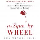 The Squeaky Wheel: Complaining the Right Way to Get Results, Improve Your Relationships, and Enhance Audiobook