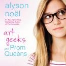 Art Geeks and Prom Queens: A Novel Audiobook