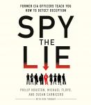 Spy the Lie: Former CIA Officers Teach You How to Detect Deception, Don Tennant, Michael Floyd, Susan Carnicero, Philip Houston