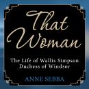 That Woman: The Life of Wallis Simpson, Duchess of Windsor Audiobook