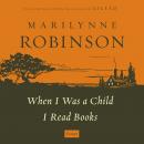 When I Was a Child I Read Books: Essays Audiobook
