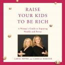 Raise Your Kids to Be Rich: A Woman's Guide to Enjoying Wealth and Power Audiobook