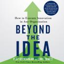Beyond the Idea: How to Execute Innovation in Any Organization Audiobook