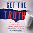 Get the Truth: Former CIA Officers Teach You How to Persuade Anyone to Tell All Audiobook