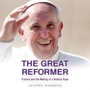 The Great Reformer: Francis and the Making of a Radical Pope Audiobook