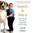 Haatchi & Little B: The Inspiring True Story of One Boy and His Dog Audiobook