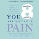 You Are Not Your Pain: Using Mindfulness to Relieve Pain, Reduce Stress, and Restore Well-Being---An Audiobook