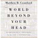 The World Beyond Your Head: On Becoming an Individual in an Age of Distraction Audiobook