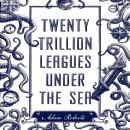 Twenty Trillion Leagues Under the Sea Audiobook