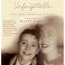 Unforgettable: A Son, a Mother, and the Lessons of a Lifetime Audiobook