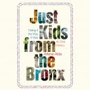 Just Kids from the Bronx: Telling It the Way It Was: An Oral History Audiobook