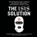 The ISIS Solution: How Unconventional Thinking and Special Operations Can Eliminate Radical Islam