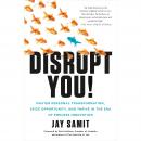 Disrupt You!: Master Personal Transformation, Seize Opportunity, and Thrive in the Era of Endless Innovation, Jay Samit