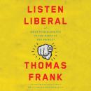 Listen, Liberal: Or, What Ever Happened to the Party of the People? Audiobook