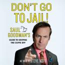 Don't Go to Jail!: Saul Goodman's Guide to Keeping the Cuffs Off Audiobook