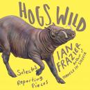 Hogs Wild: Selected Reporting Pieces Audiobook