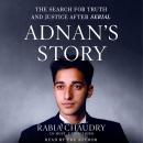 Adnan's Story: The Search for Truth and Justice After Serial, Rabia Chaudry