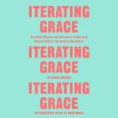 Iterating Grace: Heartfelt Wisdom and Disruptive Truths from Silicon Valley's Top Venture Capitalist Audiobook
