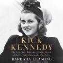 Kick Kennedy: The Charmed Life and Tragic Death of the Favorite Kennedy Daughter Audiobook