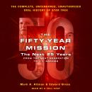 The Fifty-Year Mission: The Next 25 Years: From The Next Generation to J. J. Abrams: The Complete, U Audiobook