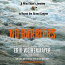 No Barriers: A Blind Man's Journey to Kayak the Grand Canyon Audiobook