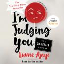 I'm Judging You: The Do-Better Manual, Luvvie Ajayi