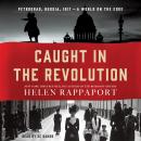 Caught in the Revolution: Petrograd, Russia, 1917 - A World on the Edge Audiobook