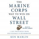 The Marine Corps Way to Win on Wall Street: 11 Key Principles from Battlefield to Boardroom Audiobook