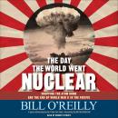 The Day the World Went Nuclear: Dropping the Atom Bomb and the End of World War II in the Pacific Audiobook