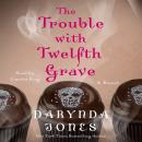 The Trouble with Twelfth Grave: A Novel