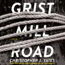 Grist Mill Road: A Novel Audiobook