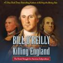 Killing England: The Brutal Struggle for American Independence, Martin Dugard, Bill O'Reilly
