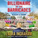 Billionaire at the Barricades: The Populist Revolution from Reagan to Trump
