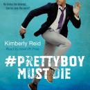 Prettyboy Must Die: A Novel, Kimberly Reid