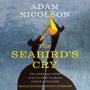 Seabird's Cry: The Lives and Loves of the Planet's Great Ocean Voyagers, Adam Nicolson