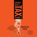 How Do I Tax Thee?: A Field Guide to the Great American Rip-Off Audiobook