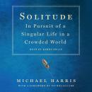 Solitude: In Pursuit of a Singular Life in a Crowded World Audiobook