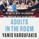 Adults in the Room: My Battle with the European and American Deep Establishment Audiobook