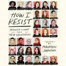 How I Resist: Activism and Hope for a New Generation Audiobook