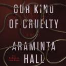 Our Kind of Cruelty: A Novel Audiobook