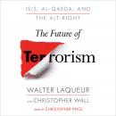 The Future of Terrorism: ISIS, Al-Qaeda, and the Alt-Right Audiobook