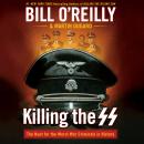 Killing the SS: The Hunt for the Worst War Criminals in History, Martin Dugard, Bill O'Reilly
